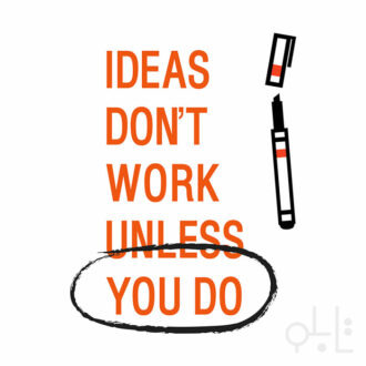 Ideas don't work unless you do